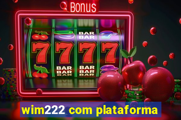 wim222 com plataforma