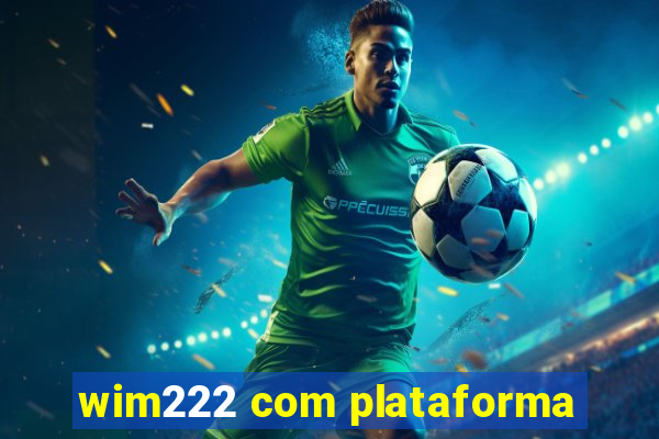 wim222 com plataforma