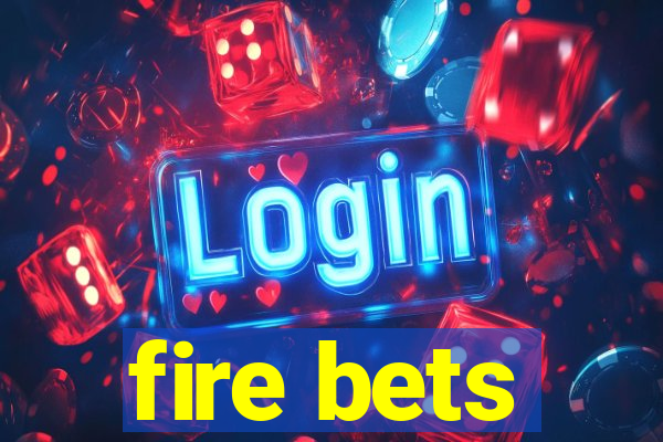 fire bets