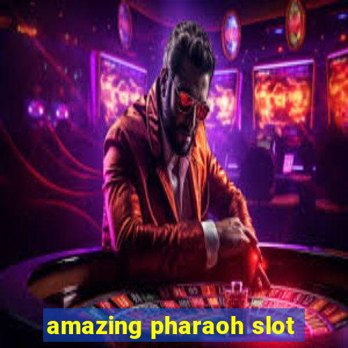 amazing pharaoh slot