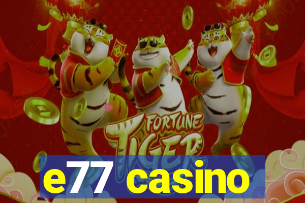 e77 casino