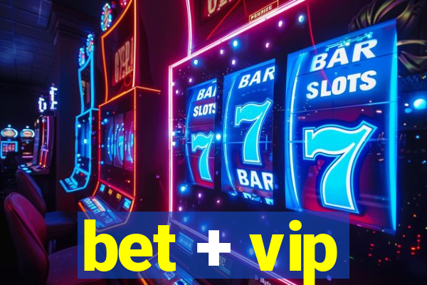 bet + vip