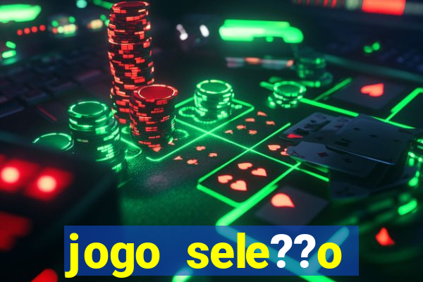 jogo sele??o brasileira onde assistir