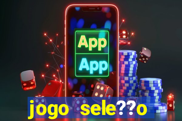 jogo sele??o brasileira onde assistir