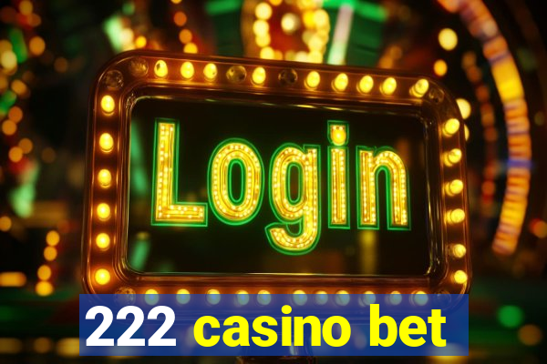 222 casino bet