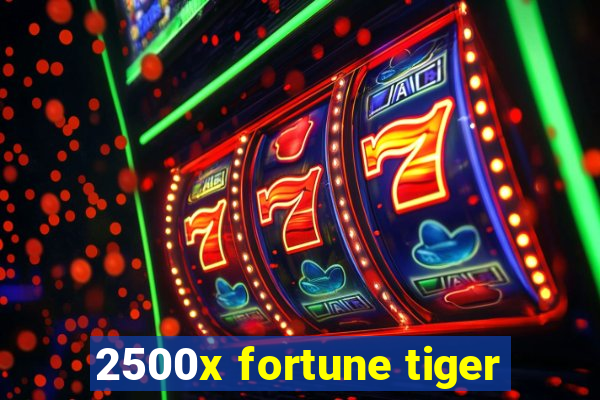 2500x fortune tiger