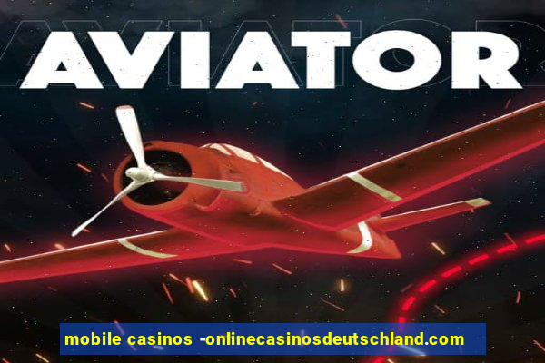 mobile casinos -onlinecasinosdeutschland.com