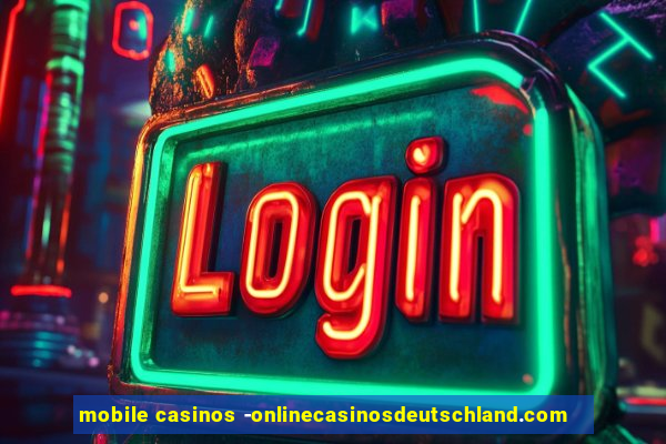 mobile casinos -onlinecasinosdeutschland.com