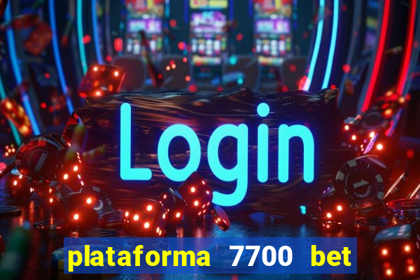 plataforma 7700 bet é confiável