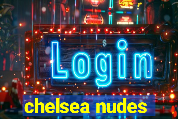 chelsea nudes