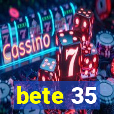 bete 35