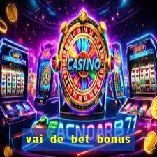 vai de bet bonus de cadastro