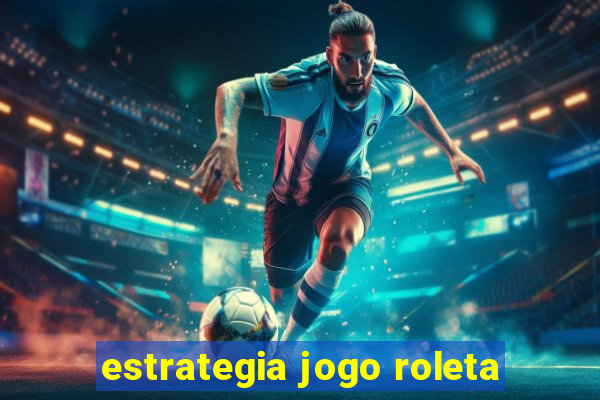 estrategia jogo roleta