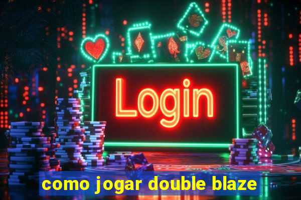 como jogar double blaze