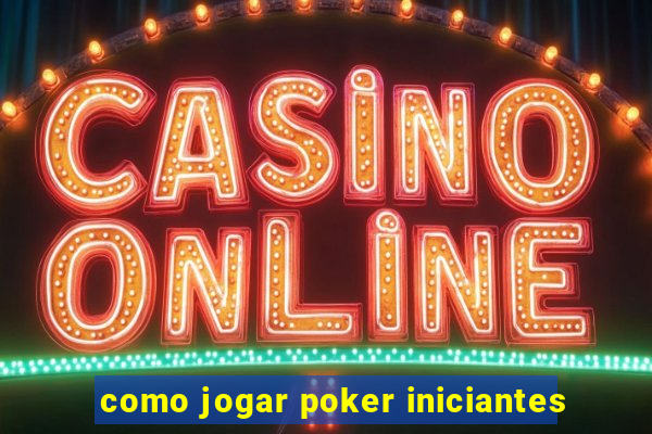 como jogar poker iniciantes