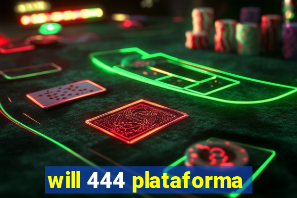 will 444 plataforma