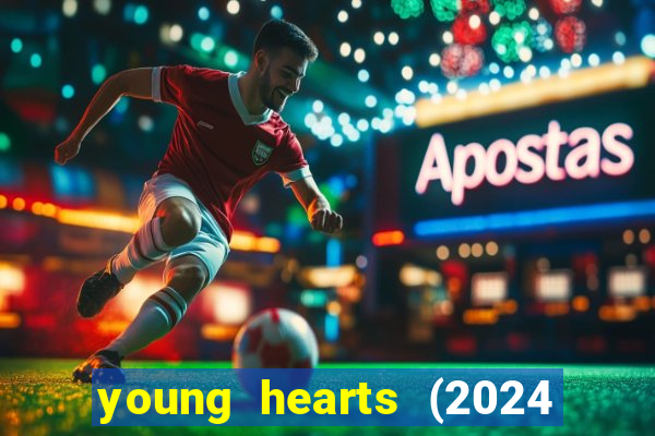 young hearts (2024 assistir online gratis)