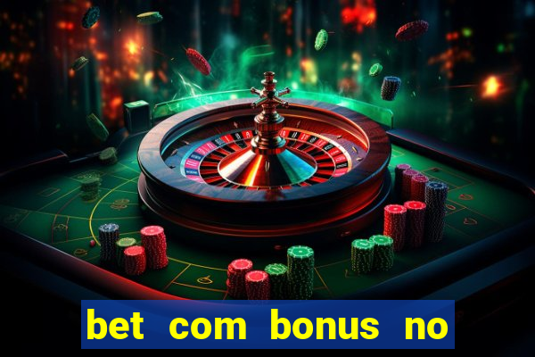 bet com bonus no cadastro sem deposito