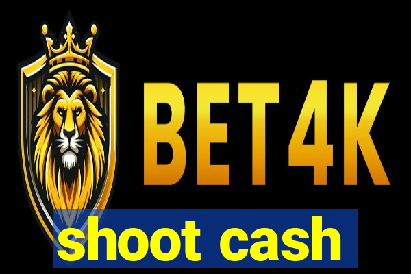 shoot cash