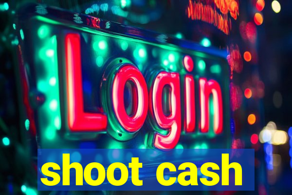 shoot cash