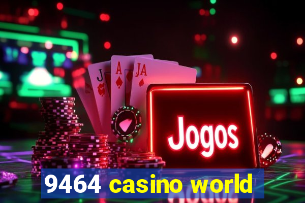 9464 casino world