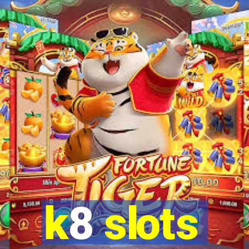 k8 slots