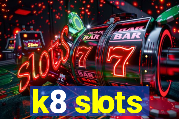 k8 slots