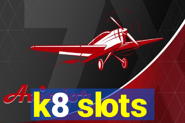 k8 slots