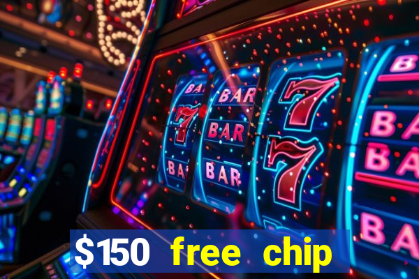 $150 free chip casinos 2023