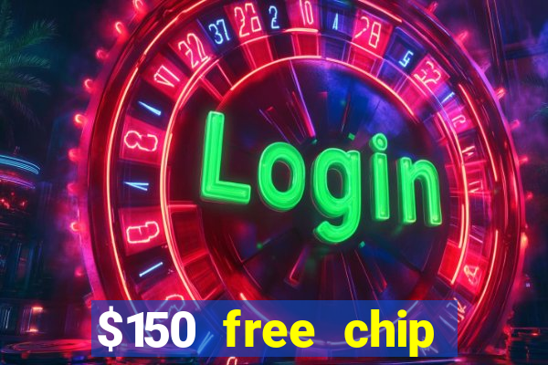 $150 free chip casinos 2023