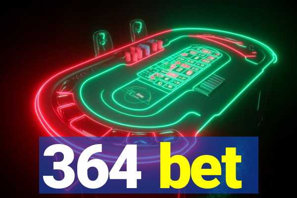 364 bet