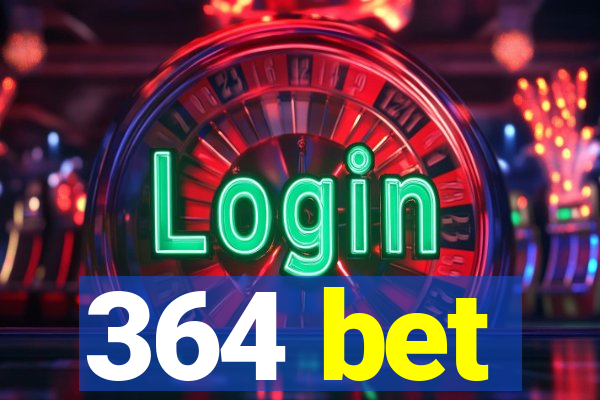 364 bet