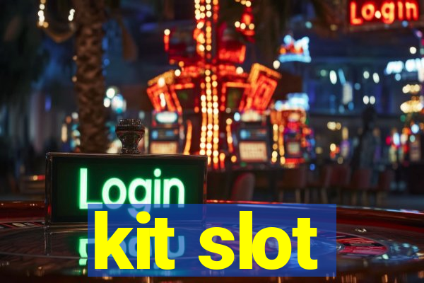 kit slot