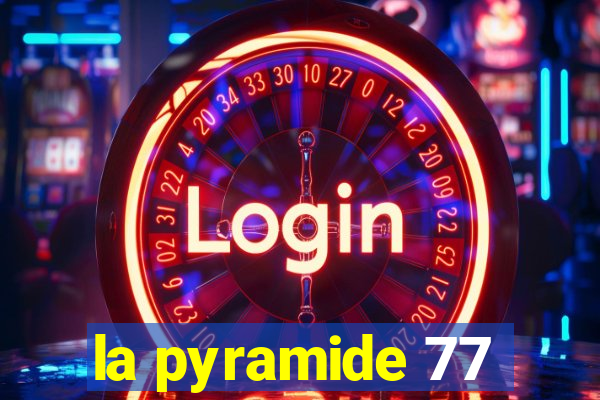 la pyramide 77