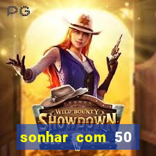 sonhar com 50 reais jogo do bicho