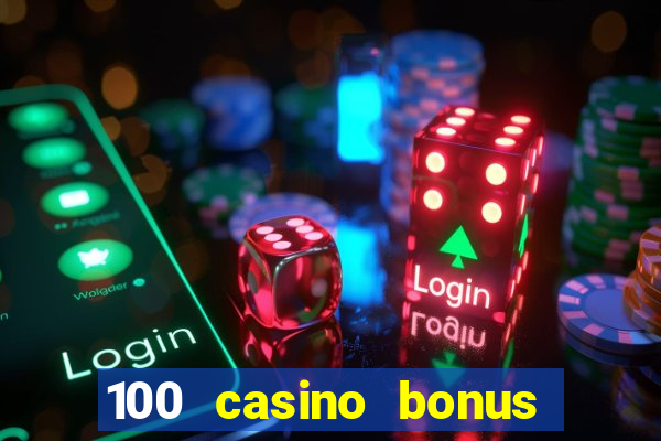 100 casino bonus all british casino