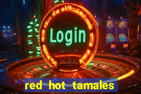 red hot tamales slot sites