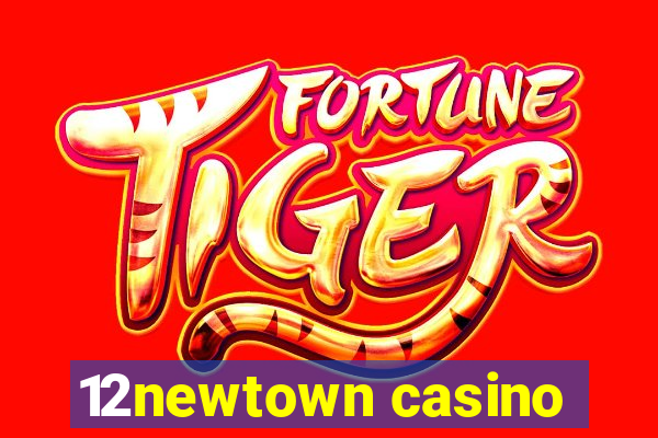 12newtown casino