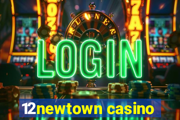 12newtown casino