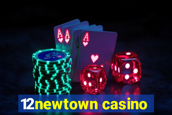 12newtown casino