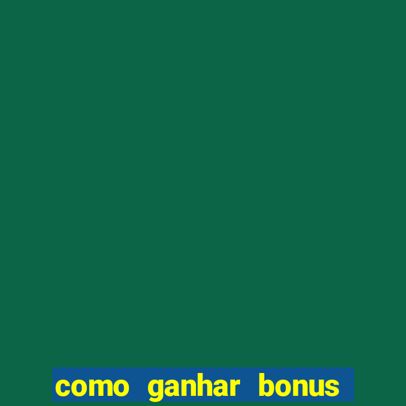 como ganhar bonus na bet