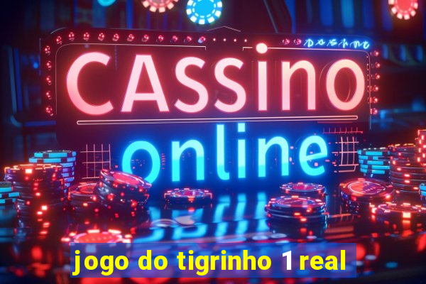 jogo do tigrinho 1 real