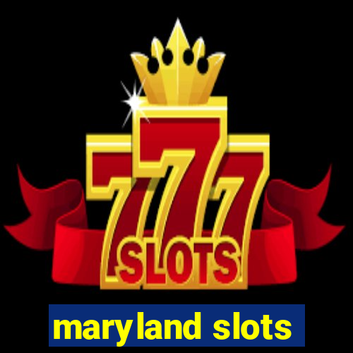 maryland slots