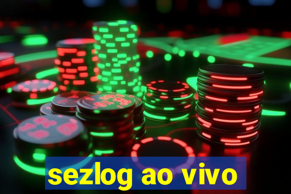 sezlog ao vivo