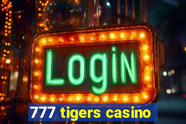 777 tigers casino