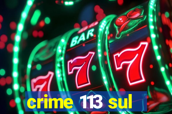 crime 113 sul