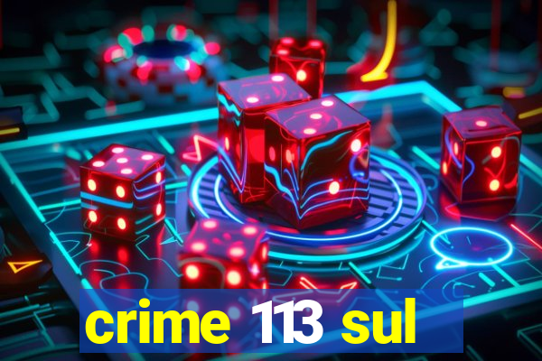 crime 113 sul