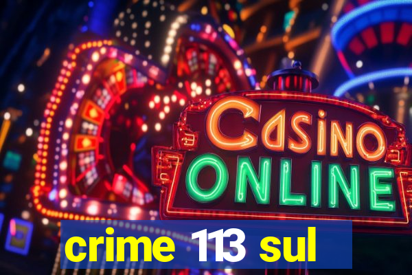 crime 113 sul