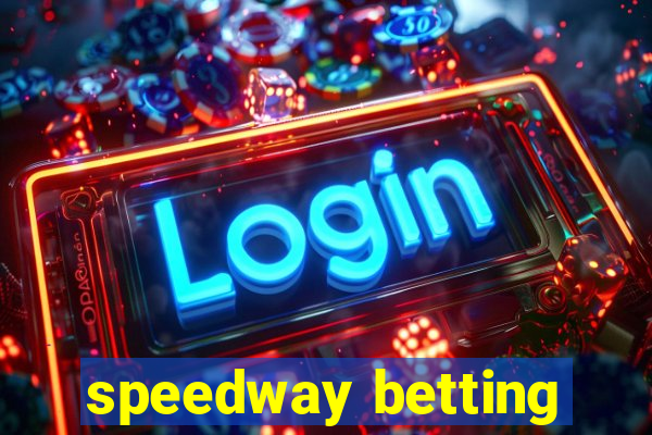 speedway betting