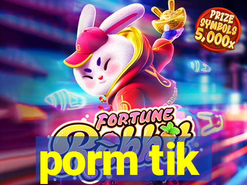 porm tik